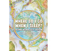 Where Do I Go When I Sleep?: The Deluxe Higher Self Edition