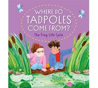 Where Do Tadpoles Come From? The Frog Life Cycle - Kay Barnham - Franklin Watts - ebook (ePub) - Livre