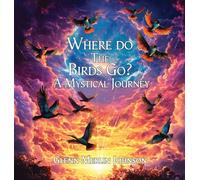 Where Do The Birds Go? A Mystical Journey: Birds mysteriously disappear when the sun goes down and reappear at sun up. Where do they go?