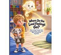 Where Do the Loud Feelings Go?: Milo’s 3-Step Thunder Trick for Big Emotions, Calm-Down Skills, and Emotional Regulation