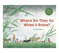 Where Do They Go When It Rains by Gerda Muller Gerda Muller (Auteur)