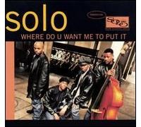 Solo - Where Do U Want Me Put It/Change is Gonna
