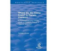 Where Do We Come From? Is Darwin Correct?: A Philosophical and Critical Study of Darwin's Theory of eNatural Selectione (Routledge Revivals) - [Version Originale] Inconnu (Auteur)