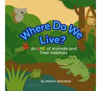 Where Do We Live?: An A to Z of Animals and Their Habitats