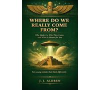 Where Do We Really Come From?: The True Story of Who Made Us, Why They Came and What It Means for you
