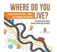 Where Do You Live? Characteristics Of Rural, Urban, And Suburban Communities Third Grade Social Studies Children's Where We Live Books