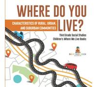 Where Do You Live? Characteristics Of Rural, Urban, And Suburban Communities Third Grade Social Studies Children's Where We Live Books
