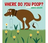 Where Do You Poop A potty training board book by Agnese Baruzzi Agnese Baruzzi (Auteur)