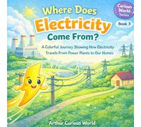 Where Does Electricity Come From?: A Colorful Journey Showing How Electricity Travels From Power Plants to Our Homes