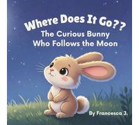 Where does it go?? The curious bunny who follows the moon: (Bedtime story for kids/toddlers)