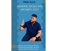 WHERE DOES MY MONEY GO?: How to Stop Losing your Money, Control your Spending, and Start Keeping More of what you Earn.