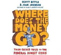 Where Does the Money Go Your Guided Tour to the Federal Budget Crisis by Scott Bittle Jean Johnson, Scott Bittle (Auteur)