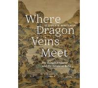 Where Dragon Veins Meet: The Kangxi Emperor and His Estate at Rehe