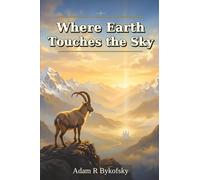 WHERE EARTH TOUCHES THE SKY: Devotional Essays on Wilderness, Return, Calling, and Divine Nearness