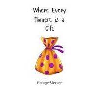 Where Every Moment Is A Gift