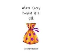 Where Every Moment Is A Gift