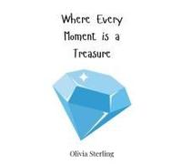 Where Every Moment Is A Treasure