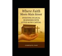 Where Faith Meets Main Street: Investing in Local Businesses With Little Or No Capital