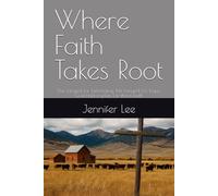 Where Faith Takes Root: She longed for belonging. He longed for hope. God had a plan for them both