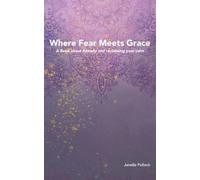 Where Fear Meets Grace: A Book about Anxiety and reclaiming your calm