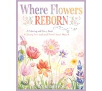 Where Flowers Reborn: A Story to Heal and Paint Your Heart