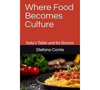 Where Food Becomes Culture: Italy’s Table and Its Stories