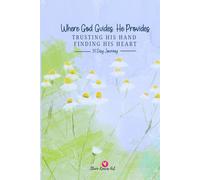 Where God Guides, He Provides: TRUSTING HIS HAND FINDING HIS HEART 31 Day Journey