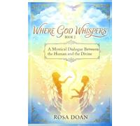 WHERE GOD WHISPERS VOLUME 2: A Mystical Dialogue Between the Human and the Divine