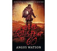 Angus Watson – Where Gods Fear to Go – Broché – Livre en anglais