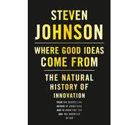 Where Good Ideas Come From: The Natural History of Innovation-