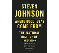 [( Where Good Ideas Come from: the Natural History of Innovation )] [by: Steven Johnson] [Oct-2010]