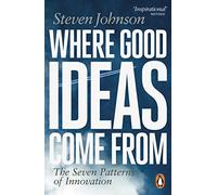 Where Good Ideas Come From: The Seven Patterns of Innovation