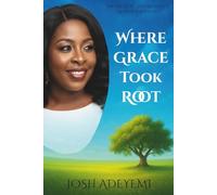 Where Grace Took Root: The Life, Light, and Legacy of Adetoun Adeyemi