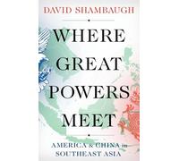 Where Great Powers Meet: America & China in Southeast Asia