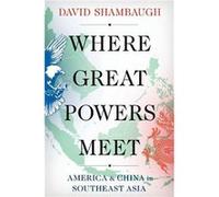 Where Great Powers Meet - Shambaugh David Gaston Sigur Professor of Asian Studies Political Science amp International Affairs and the founding Director of Shambaugh David Gaston Sigur Professor of Asi