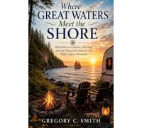 Where Great Waters Meet the Shore: Reflections From Lake Superior and Door County