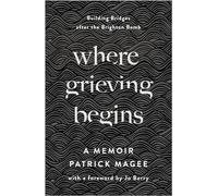 Where Grieving Begins: Building Bridges After the Brighton Bomb - A Memoir