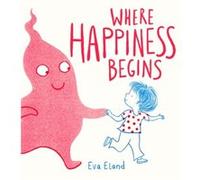 Where Happiness Begins by Eva Eland Eva Eland (Auteur)