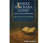 WHERE HAS BABA GONE ?: A Tale of Love,Loss,Faith,& Prayer