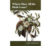 Where Have All the Birds Gone? John Terborgh (Auteur)