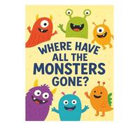 Where Have All The Monsters Gone?: Story, Coloring and Activity Book, all in one. Kindergarten through first grade