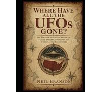 Where Have All the UFOs Gone?: The Strange History of UFOs, Government Secrets, and the Search for Answers