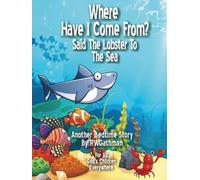 Where Have I Come from Said the Lobster to the Sea: Said the Lobster to the Sea