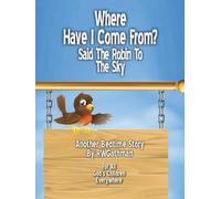 Where Have I Come From: Said the Robin to the Sky