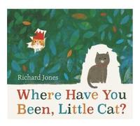 Richard Jones – Où as-tu été, petit chat ? – Livre jeunesse de la semaine (Sunday Times)