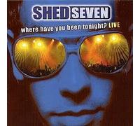 Shed Seven - Where Have You Been Tonight