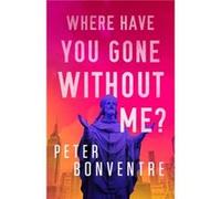 Where Have You Gone Without Me by Peter Bonventre Peter Bonventre (Auteur)