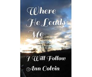 Where He Leads Me: I Will Follow