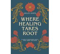 Where Healing Takes Root: A guide to restoring body, mind, spirit, and home