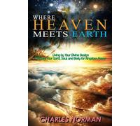 Where Heaven Meets Earth: Living By Your Divine Design: Activate Your Spirit, Soul, And Body For Kingdom Power (The Spirit-Led Life Series)